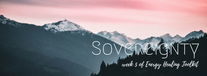 Week 5 – Sovereignty: Boundaries, Cord Cutting & More